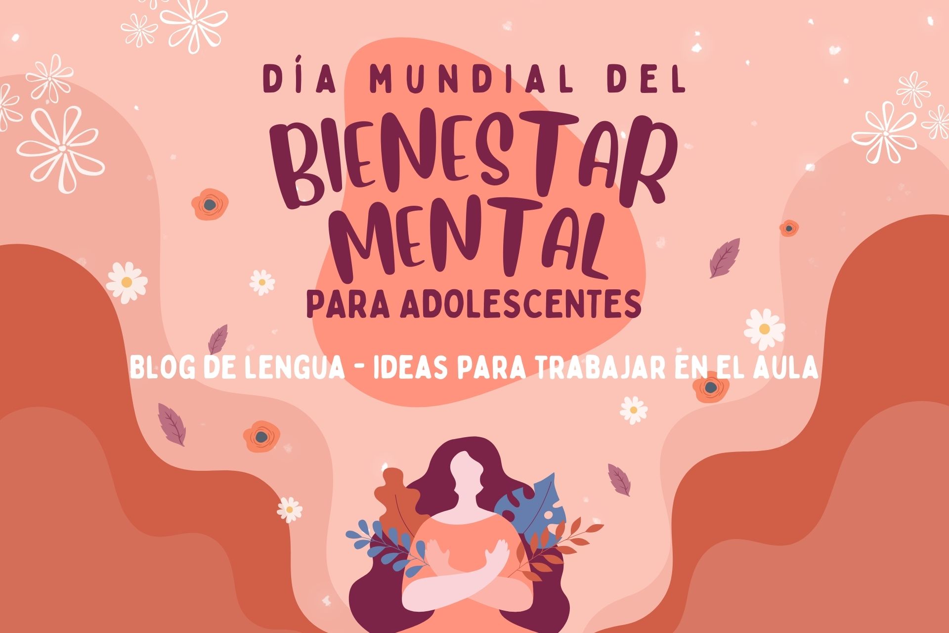 D&iacute;a Mundial del Bienestar Mental para Adolescentes &ndash; Ideas para trabajar en el aula